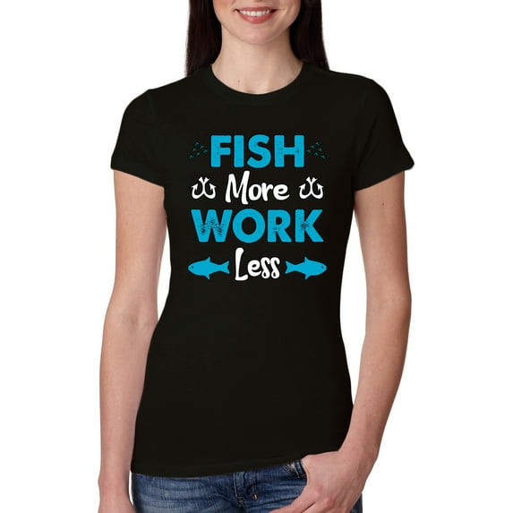 Wild Bobby, Fish More Work Less Pro Fishermen, Fishing, Women Slim Fit Junior Tee, Black, Large