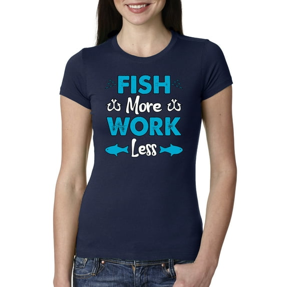 Wild Bobby, Fish More Work Less Pro Fishermen, Fishing, Women Slim Fit Junior Tee, Navy, Large