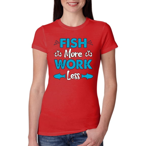 Wild Bobby, Fish More Work Less Pro Fishermen, Fishing, Women Slim Fit Junior Tee, Red, X-Large