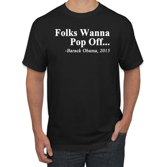 Wild Bobby Folks Wanna Pop Off Barack Obama 2015 Quote Black Pride Men Graphic Tee, Black, X-Large
