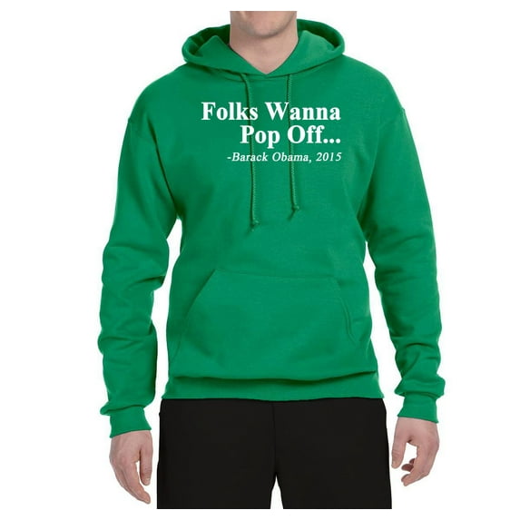 Wild Bobby Folks Wanna Pop Off Barack Obama 2015 Quote Black Pride Unisex Graphic Hoodie Sweatshirt, Kelly, Small