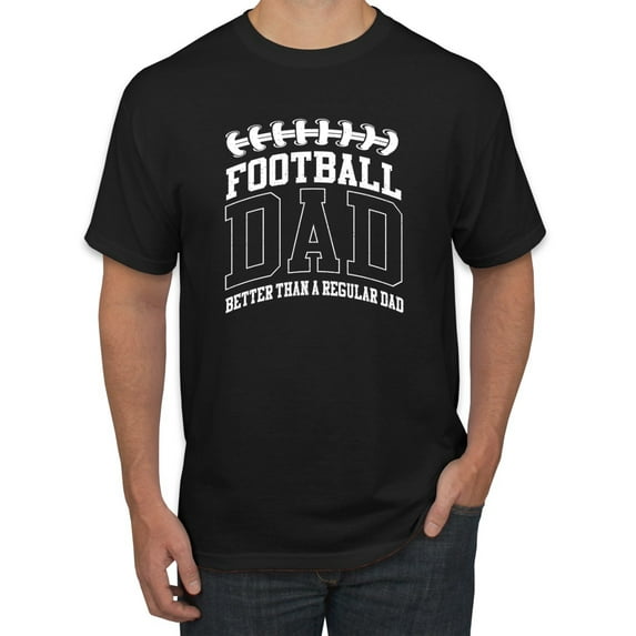 Wild Bobby, Football Dad Better Than a Regular Dad Father's Day Men's Tee, Black, Small