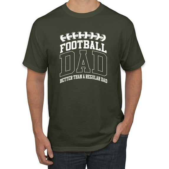 Wild Bobby, Football Dad Better Than a Regular Dad Father's Day Men's Tee, Military Green, X-Large
