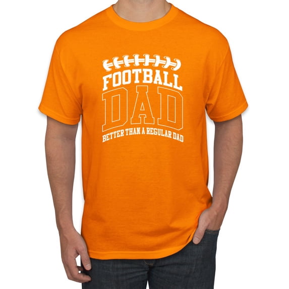 Wild Bobby, Football Dad Better Than a Regular Dad Father's Day Men's Tee, Orange, Small