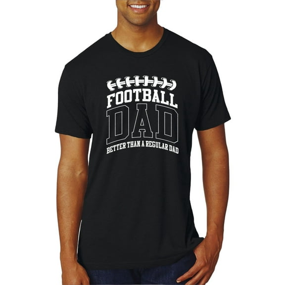 Wild Bobby, Football Dad Better Than a Regular Dad Father's Day Mens Premium Tri Blend Tee, True Black, Large