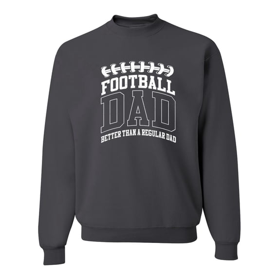 Wild Bobby, Football Dad Better Than a Regular Dad Father's Day Unisex Crewneck Sweatshirt, Charcoal, Large