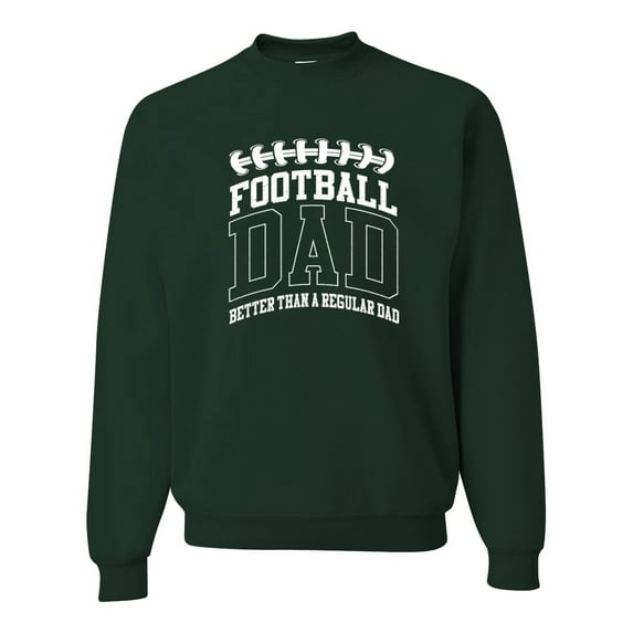 Wild Bobby, Football Dad Better Than a Regular Dad Father's Day Unisex Crewneck Sweatshirt, Forest Green, Large