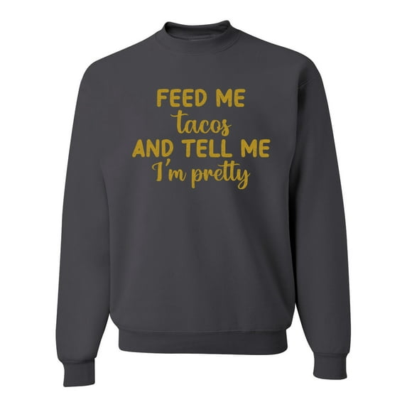 Wild Bobby, Gold Feed Me Tacos And Tell Me I'm Pretty Cinco de Drinco Cinco De Mayo Unisex Crewneck Sweatshirt, Charcoal, Medium