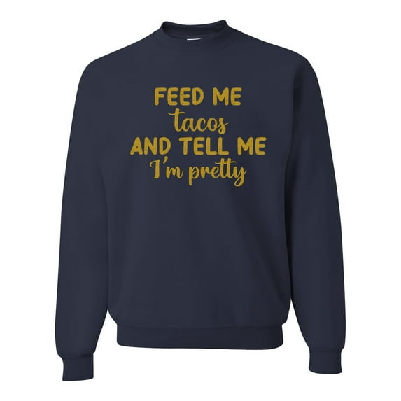 Wild Bobby, Gold Feed Me Tacos And Tell Me I'm Pretty Cinco de Drinco Cinco De Mayo Unisex Crewneck Sweatshirt, Navy, 3X-Large