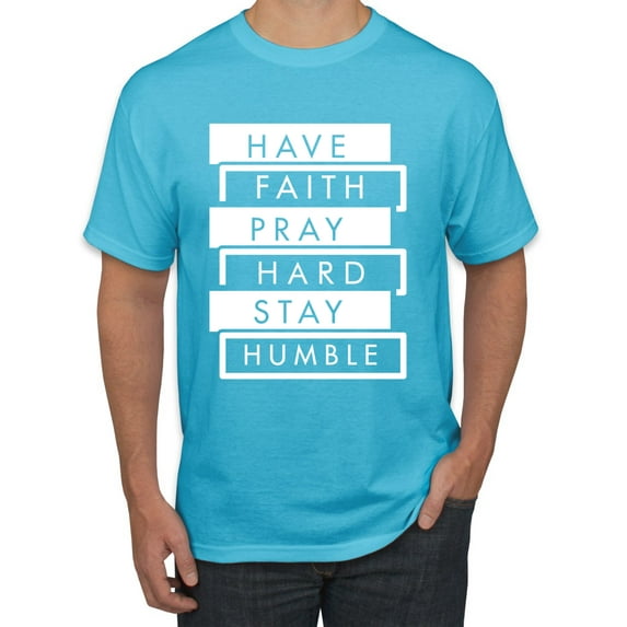 Wild Bobby Have Faith Pray Hard Stay Humble Inspirational/Christian Men Graphic Tee, Light Turquoise, Small