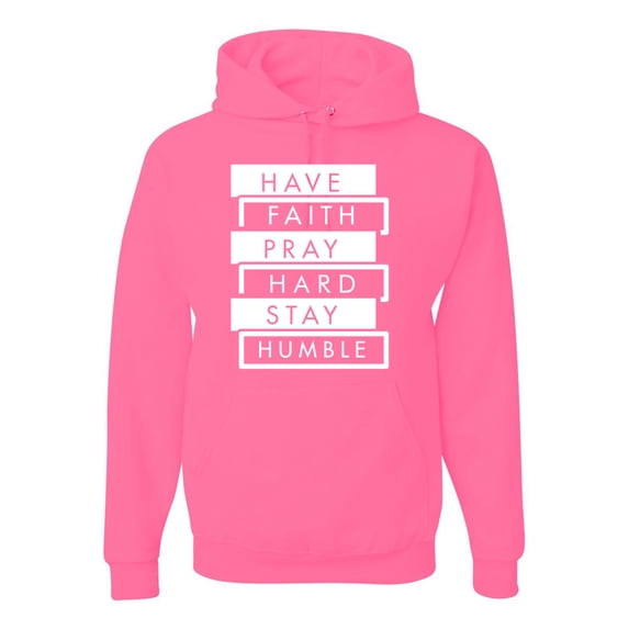 Wild Bobby, Have Faith Pray Hard Stay Humble Inspirational/Christian Unisex Graphic Hoodie Sweatshirt, Neon Pink, X-Large