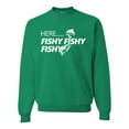 thumbnail image 1 of Wild Bobby, Hereâ€¦ Fishy Fishy Fishy, Fishing, Unisex Crewneck Graphic Sweatshirt, Kelly, Medium, 1 of 4