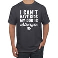 thumbnail image 1 of Wild Bobby, I Can't Have Kids My Dog is Allergic Funny, Dog Lover, Men Graphic Tee, Charcoal, Medium, 1 of 4