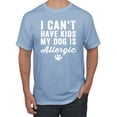thumbnail image 1 of Wild Bobby, I Can't Have Kids My Dog is Allergic Funny, Dog Lover, Men Graphic Tee, Light Blue, Large, 1 of 4