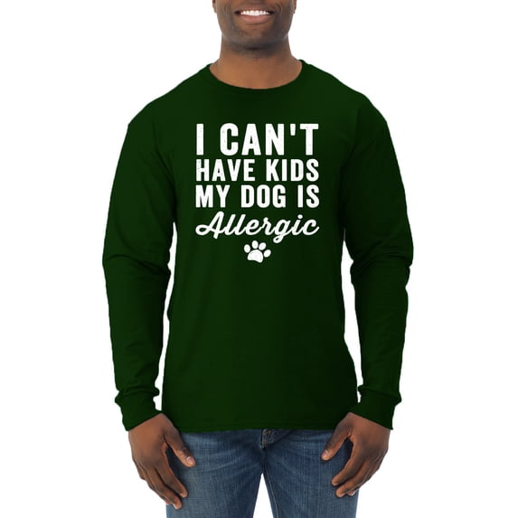 Wild Bobby, I Can't Have Kids My Dog is Allergic Funny, Dog Lover, Men Long Sleeve Shirt, Forest Green, 3X-Large
