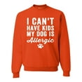 thumbnail image 1 of Wild Bobby, I Can't Have Kids My Dog is Allergic Funny, Dog Lover, Unisex Crewneck Graphic Sweatshirt, Orange, XX-Large, 1 of 4