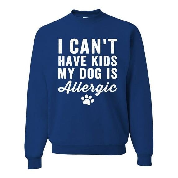 Wild Bobby, I Can't Have Kids My Dog is Allergic Funny, Dog Lover, Unisex Crewneck Graphic Sweatshirt, Royal, Large