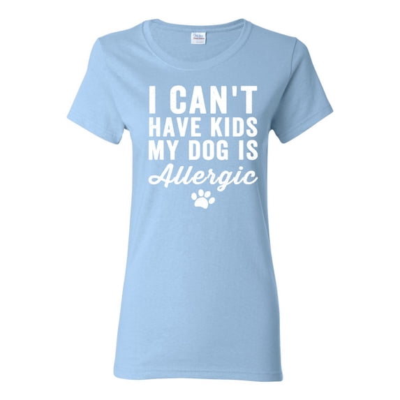 Wild Bobby, I Can't Have Kids My Dog is Allergic Funny, Dog Lover, Women Graphic Tee, Light Blue, Small