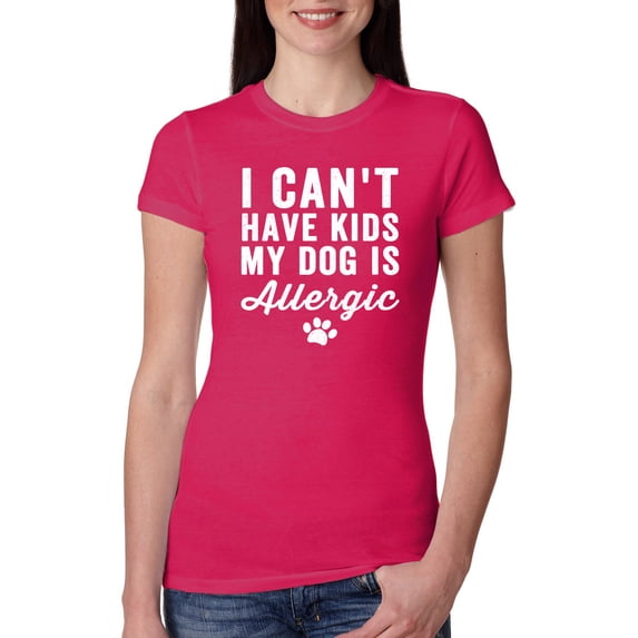 Wild Bobby, I Can't Have Kids My Dog is Allergic Funny, Dog Lover, Women Slim Fit Junior Tee, Raspberry, XX-Large