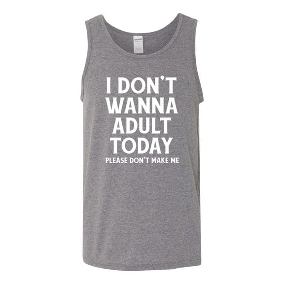 Wild Bobby I Don't Want To Adult Today Please Don't Make Me Men Tank Top