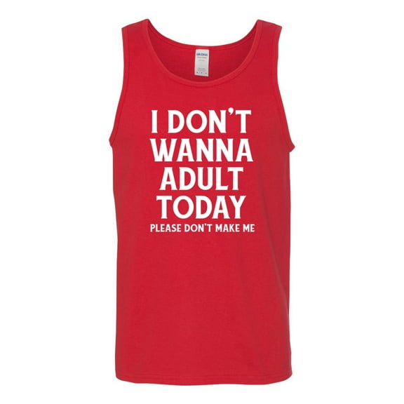 Wild Bobby I Don't Want To Adult Today Please Don't Make Me Men Tank Top
