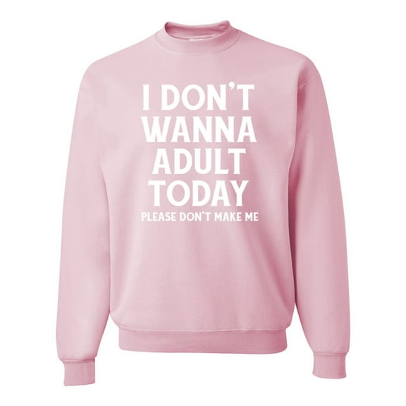 Wild Bobby I Don't Want To Adult Today Please Don't Make Me Unisex Crewneck Sweatshirt