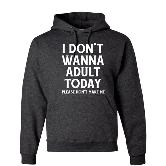 Wild Bobby I Don't Want To Adult Today Please Don't Make Me Unisex Hoodie Sweatshirt
