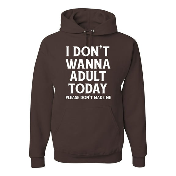 Wild Bobby I Don't Want To Adult Today Please Don't Make Me Unisex Hoodie Sweatshirt