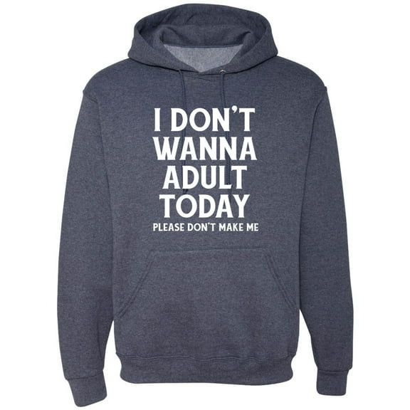 Wild Bobby I Don't Want To Adult Today Please Don't Make Me Unisex Hoodie Sweatshirt