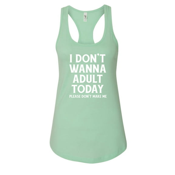 Wild Bobby I Don't Want To Adult Today Please Don't Make Me Women Racerback Tank Top