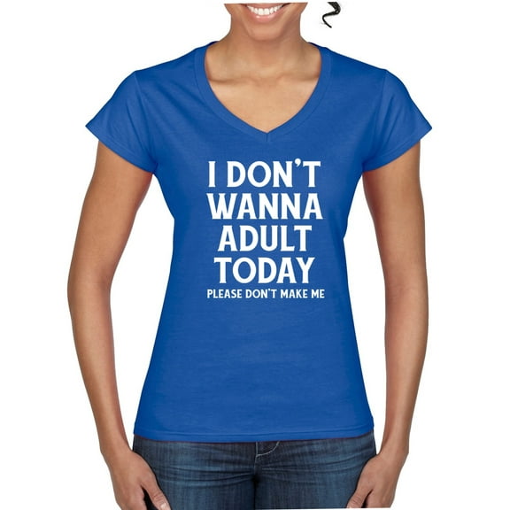 Wild Bobby I Don't Want To Adult Today Please Don't Make Me Women Standard V-Neck Tee