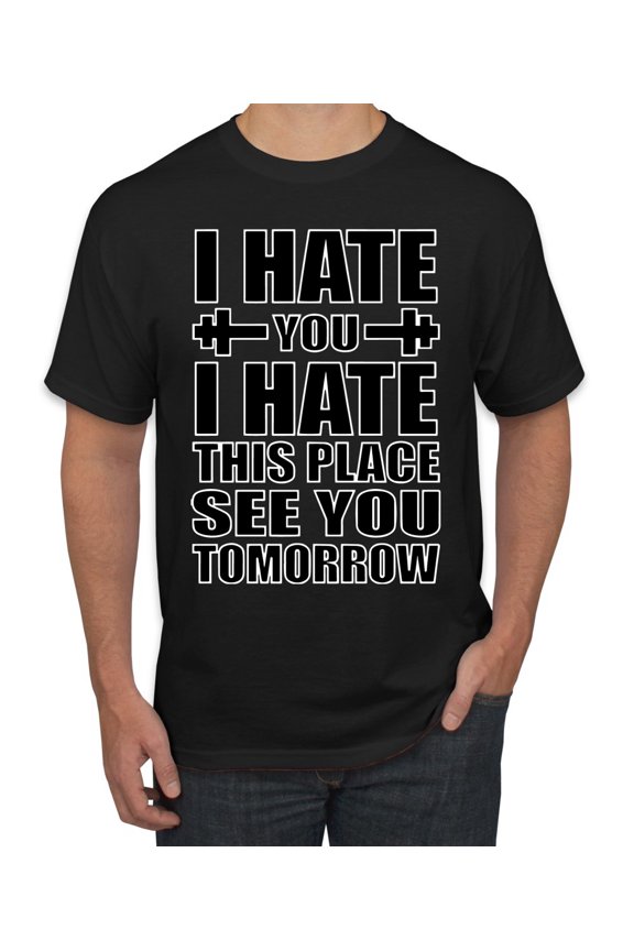 I Hate You I Hate This Place See You Tomorrow Gym/Workout Men Graphic Tee, Black, Medium