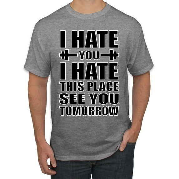 Wild Bobby I Hate You I Hate This Place See You Tomorrow Gym/Workout Men Graphic Tee, Heather Grey, Large