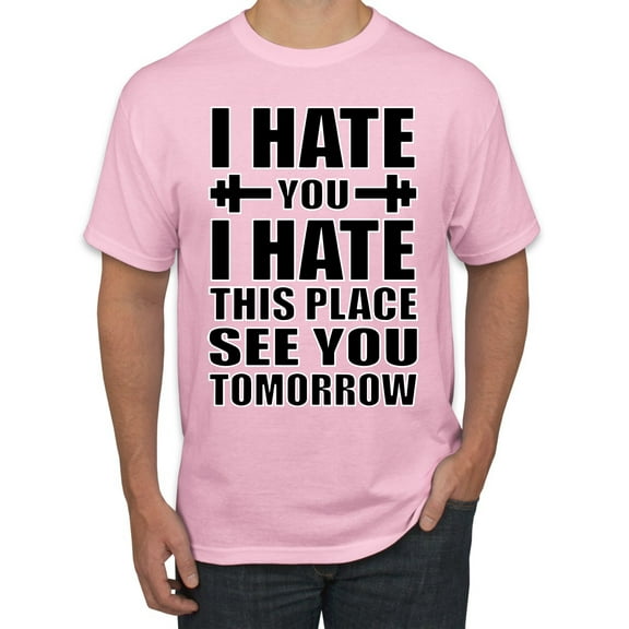 Wild Bobby I Hate You I Hate This Place See You Tomorrow Gym/Workout Men Graphic Tee, Light Pink, 4X-Large