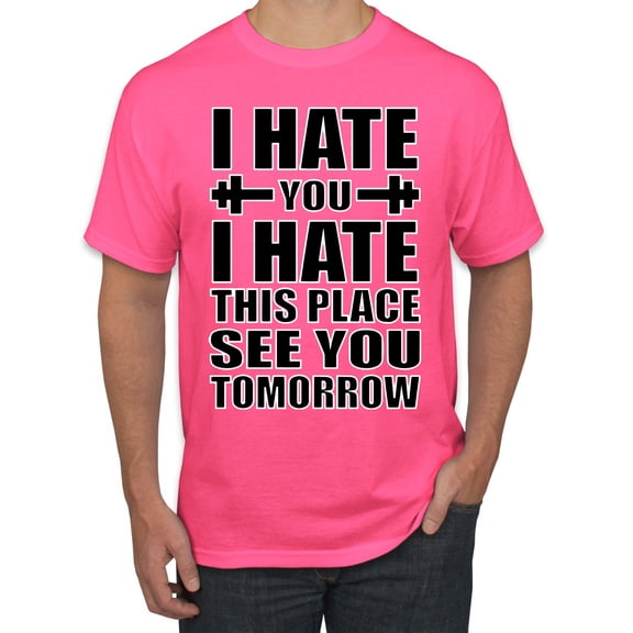 Wild Bobby I Hate You I Hate This Place See You Tomorrow Gym/Workout Men Graphic Tee, Neon Pink, Large