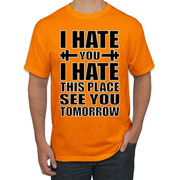 Wild Bobby I Hate You I Hate This Place See You Tomorrow Gym/Workout Men Graphic Tee, Orange, X-Large