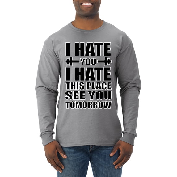 Wild Bobby I Hate You I Hate This Place See You Tomorrow Gym/Workout Men Long Sleeve Shirt, Heather Grey, XX-Large