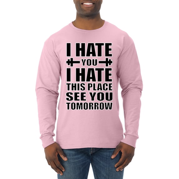 Wild Bobby I Hate You I Hate This Place See You Tomorrow Gym/Workout Men Long Sleeve Shirt, Light Pink, Small