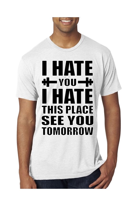 , I Hate You I Hate This Place See You Tomorrow Gym/Workout Men Premium Tri Blend Tee, Heather White, XX-Large