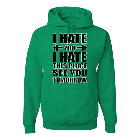 Wild Bobby I Hate You I Hate This Place See You Tomorrow Gym/Workout Unisex Graphic Hoodie Sweatshirt, Kelly, X-Large