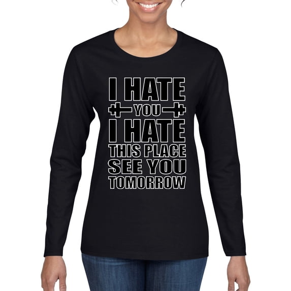 Wild Bobby I Hate You I Hate This Place See You Tomorrow Gym/Workout Women Graphic Long Sleeve Tee, Black, Small