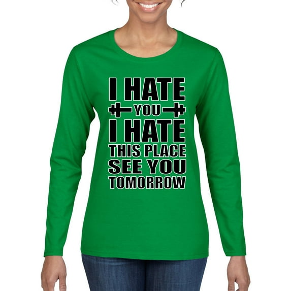 Wild Bobby I Hate You I Hate This Place See You Tomorrow Gym/Workout Women Graphic Long Sleeve Tee, Kelly, X-Large