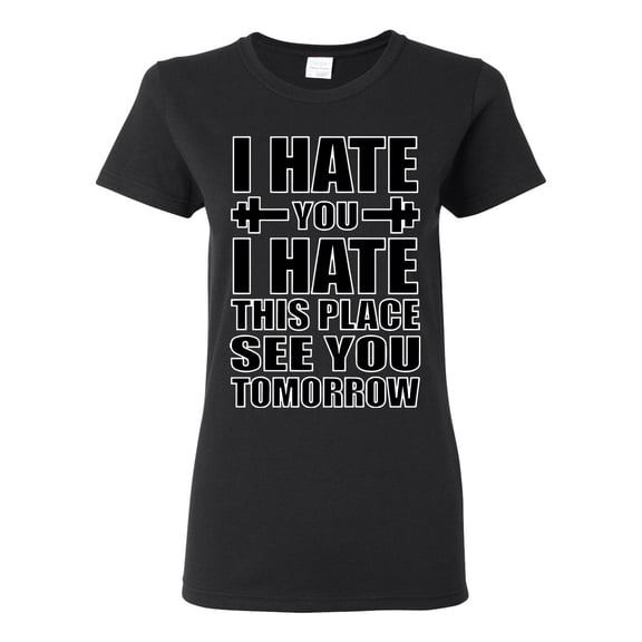 Wild Bobby I Hate You I Hate This Place See You Tomorrow Gym/Workout Women Graphic Tee, Black, Small