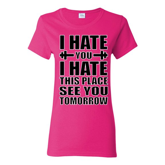 Wild Bobby I Hate You I Hate This Place See You Tomorrow Gym/Workout Women Graphic Tee, Fuschia, Large