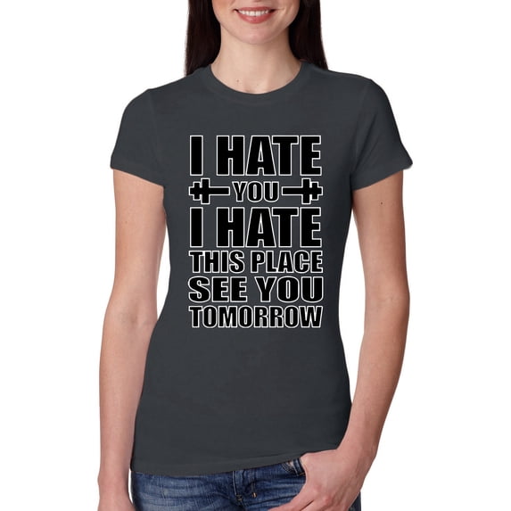Wild Bobby I Hate You I Hate This Place See You Tomorrow Gym/Workout Women Slim Fit Junior Tee, Dark Grey, XX-Large