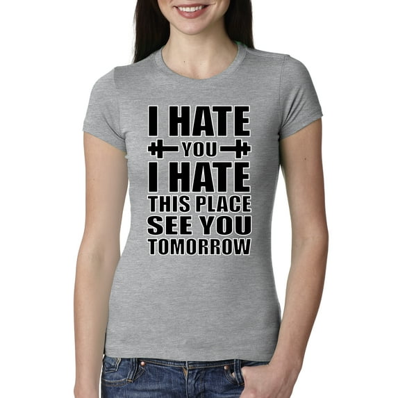 Wild Bobby I Hate You I Hate This Place See You Tomorrow Gym/Workout Women Slim Fit Junior Tee, Heather Grey, Large