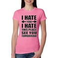 thumbnail image 1 of Wild Bobby I Hate You I Hate This Place See You Tomorrow Gym/Workout Women Slim Fit Junior Tee, Hot Pink, Medium, 1 of 5