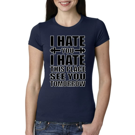 Wild Bobby I Hate You I Hate This Place See You Tomorrow Gym/Workout Women Slim Fit Junior Tee, Navy, XX-Large