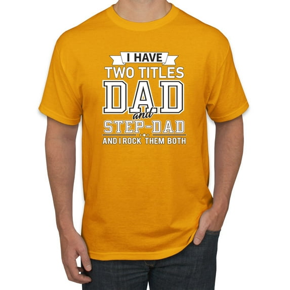 Wild Bobby,I Have Two Titles Dad and Step Dad Rock Them Both Step Dad Gift, Father's Day, Men Graphic Tees, Gold, 2XL