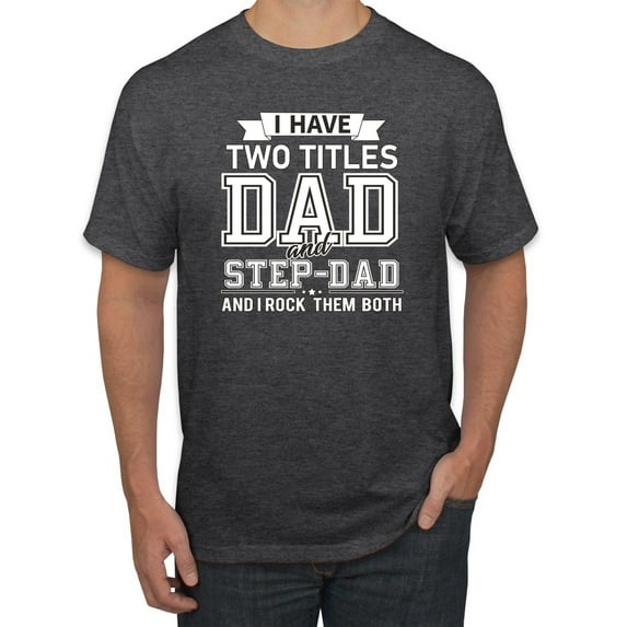 Wild Bobby,I Have Two Titles Dad and Step Dad Rock Them Both Step Dad Gift, Father's Day, Men Graphic Tees, Heather Black, X-Large